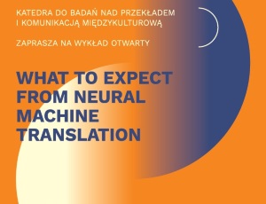 Wykład otwarty "What to expect from neural machine translation"