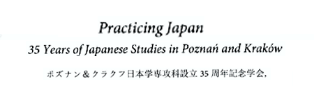Practicing Japan - 35 Years of Japanese Studies in Poznań and Kraków