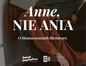Spotkanie "Anne, nie Ania. O tłumaczeniach literatury".